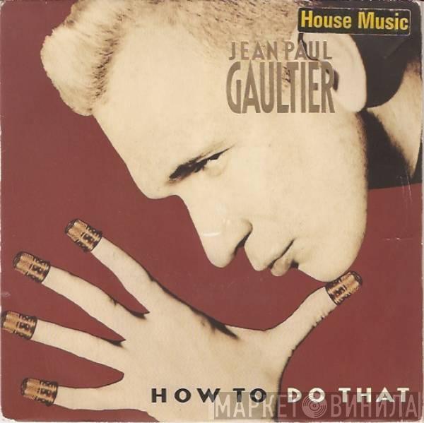  Jean Paul Gaultier  - How To Do That