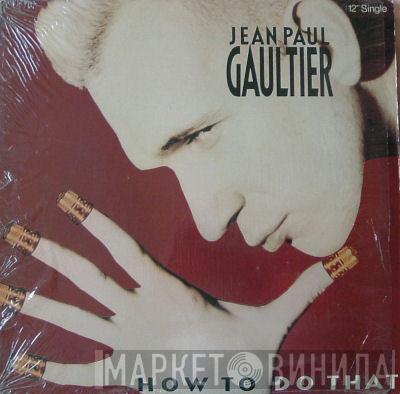  Jean Paul Gaultier  - How To Do That