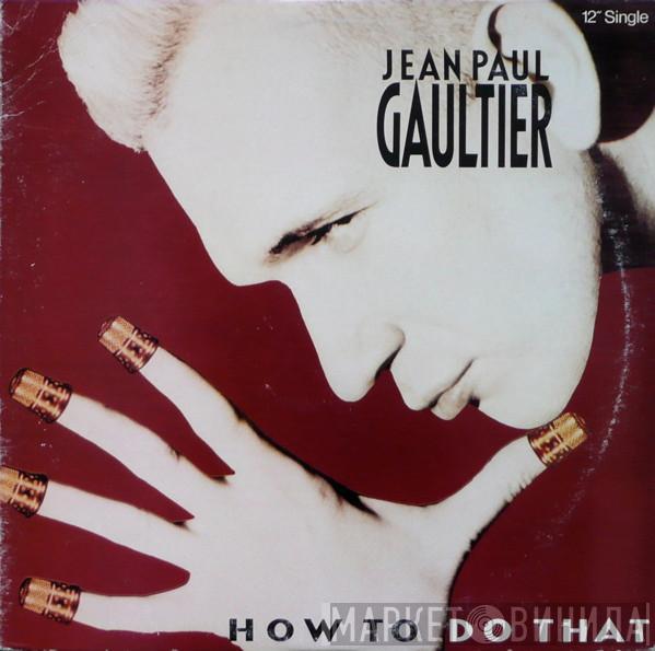 Jean Paul Gaultier - How To Do That