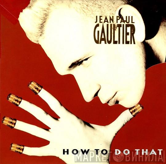  Jean Paul Gaultier  - How To Do That