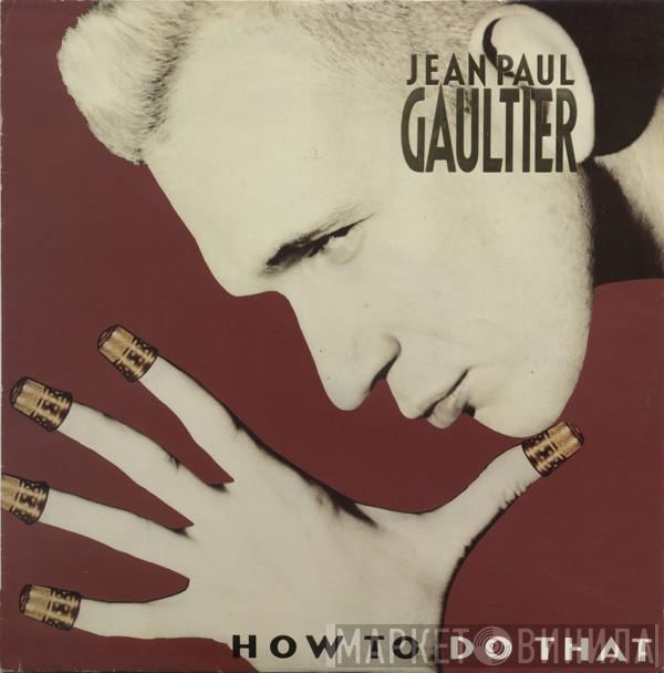 Jean Paul Gaultier - How To Do That