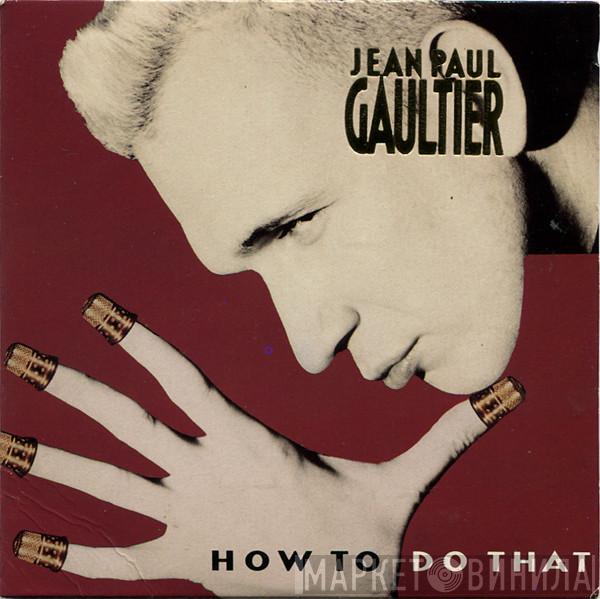  Jean Paul Gaultier  - How To Do That