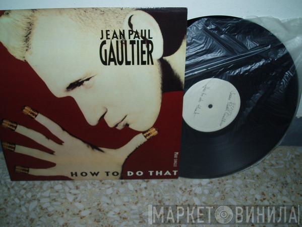  Jean Paul Gaultier  - How To Do That