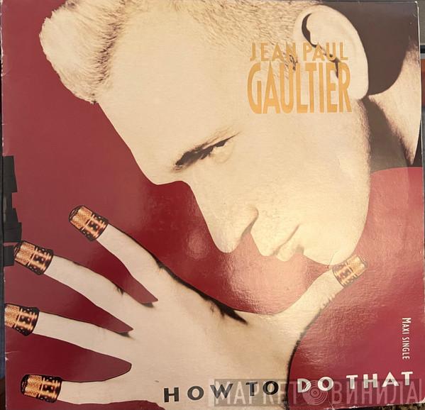  Jean Paul Gaultier  - How To Do That