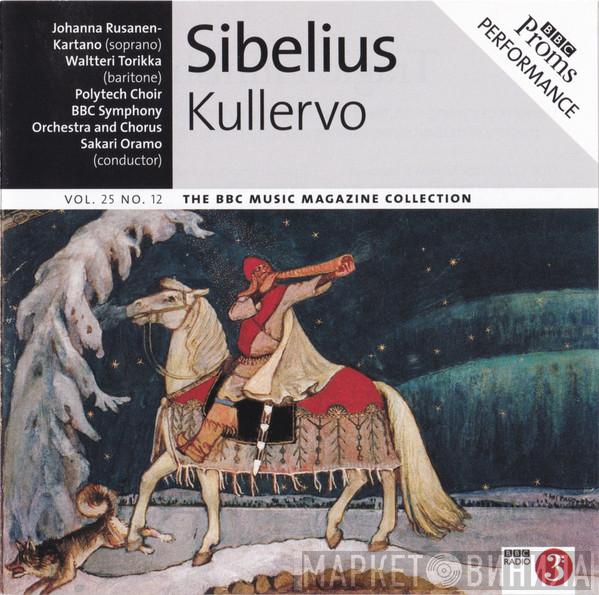 Jean Sibelius, Johanna Rusanen-Kartano, Waltteri Torikka, Polytech Male Choir, BBC Symphony Orchestra, BBC Symphony Chorus, Sakari Oramo - Kullervo