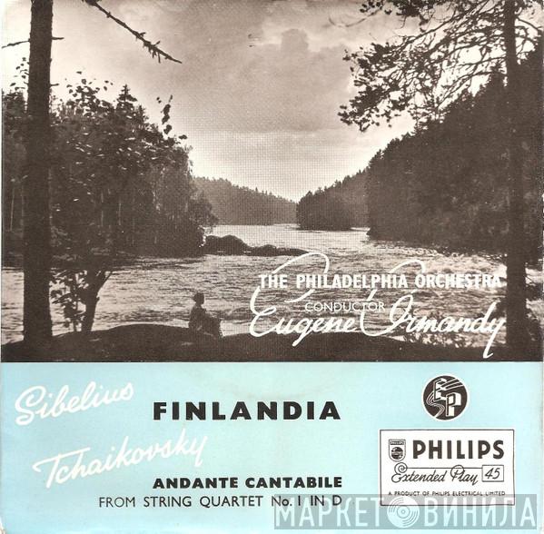 Jean Sibelius Pyotr Ilyich Tchaikovsky The Philadelphia Orchestra Eugene Ormandy  - Finlandia / Andante Cantabile-From Quartet No 1 In D Major Op.11