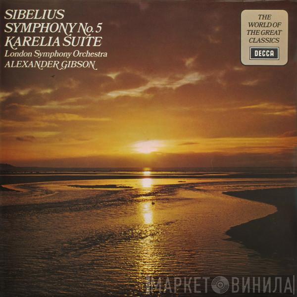 Jean Sibelius The London Symphony Orchestra Alexander Gibson  - Symphony No. 5 In E Flat Major, Op.82 / Karelia Suite, Op.11