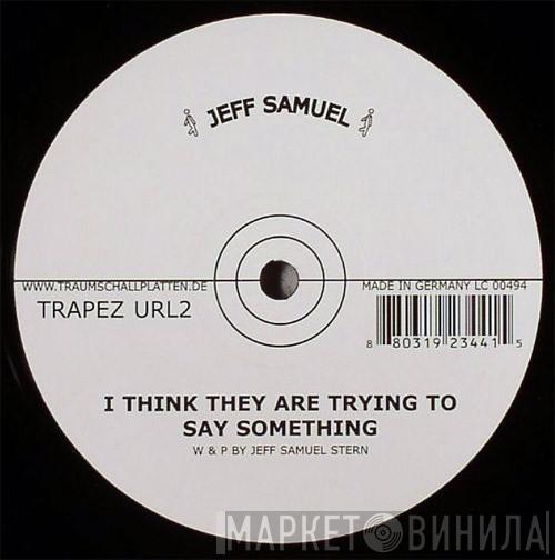 Jeff Samuel - I Think They Are Trying To Say Something