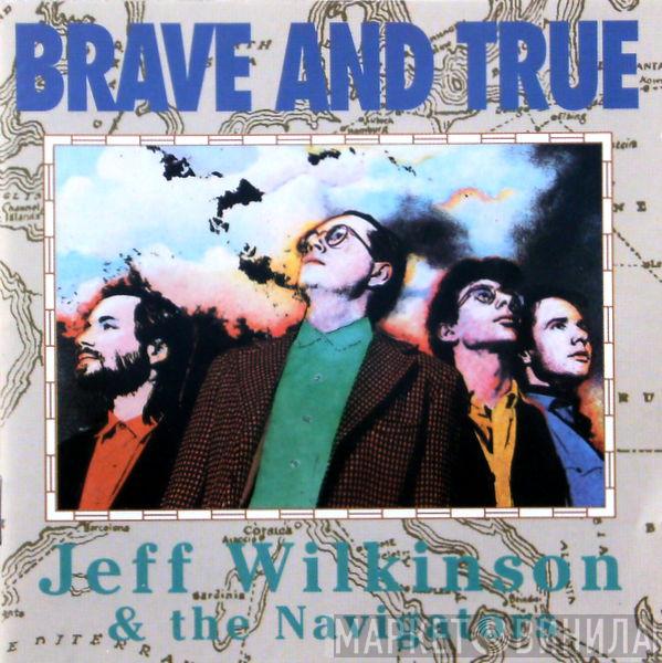 Jeff Wilkinson , The Navigators  - Brave And True