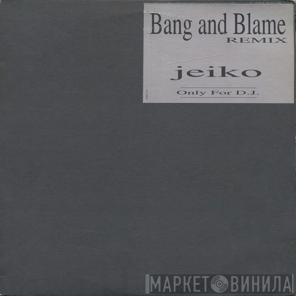 Jeiko - Bang And Blame (Remix)