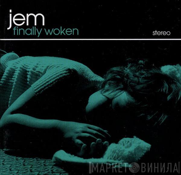  Jem  - Finally Woken