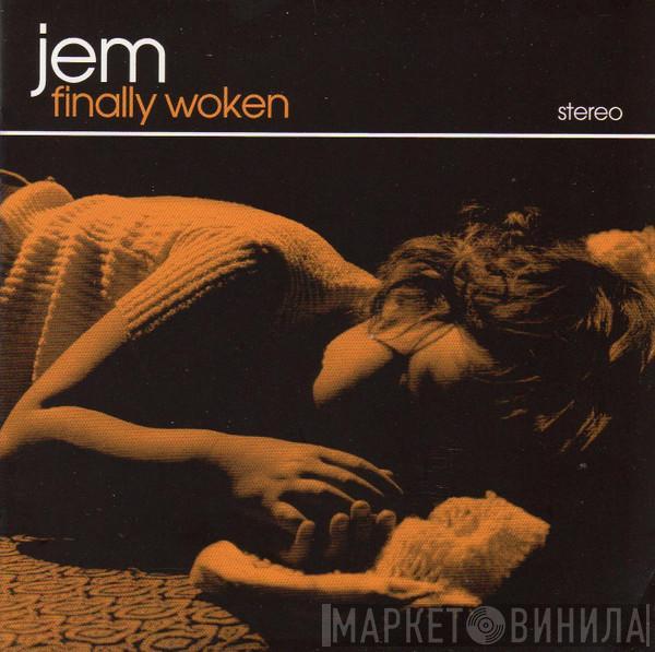  Jem  - Finally Woken