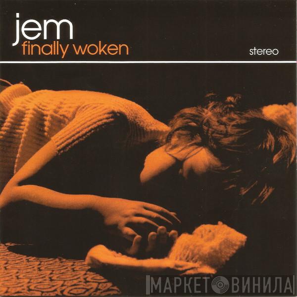  Jem  - Finally Woken