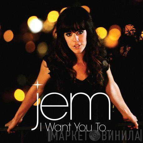  Jem  - I Want You To...