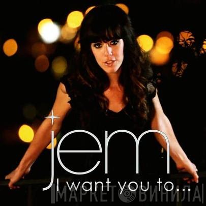  Jem  - I Want You To... (MadHatterz Mix)