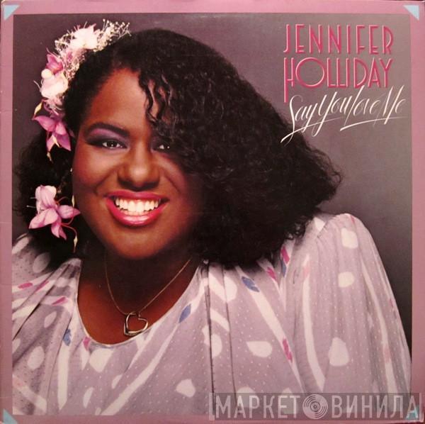 Jennifer Holliday - Say You Love Me