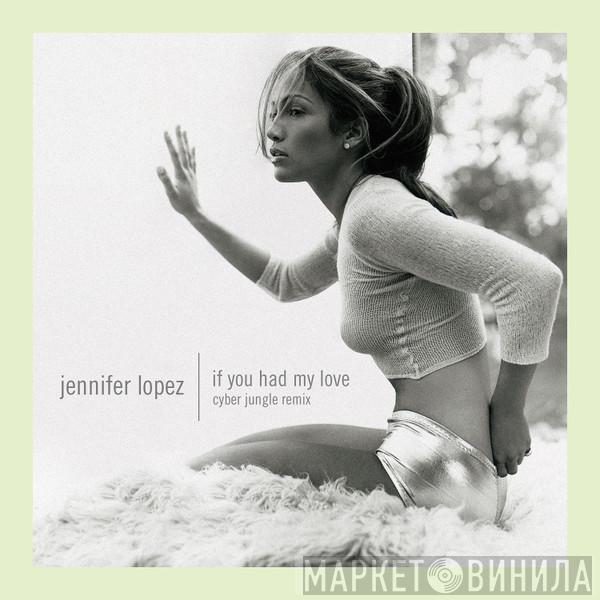  Jennifer Lopez  - If You Had My Love (Cyber Jungle Remix)