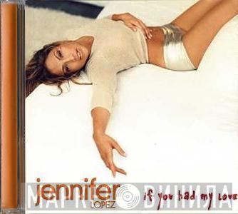  Jennifer Lopez  - If You Had My Love