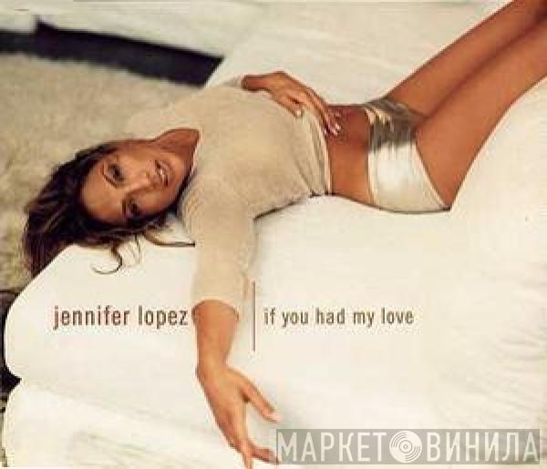  Jennifer Lopez  - If You Had My Love