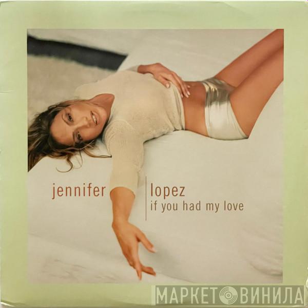  Jennifer Lopez  - If You Had My Love