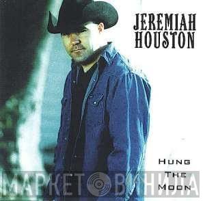 Jeremiah Houston - Hung The Moon