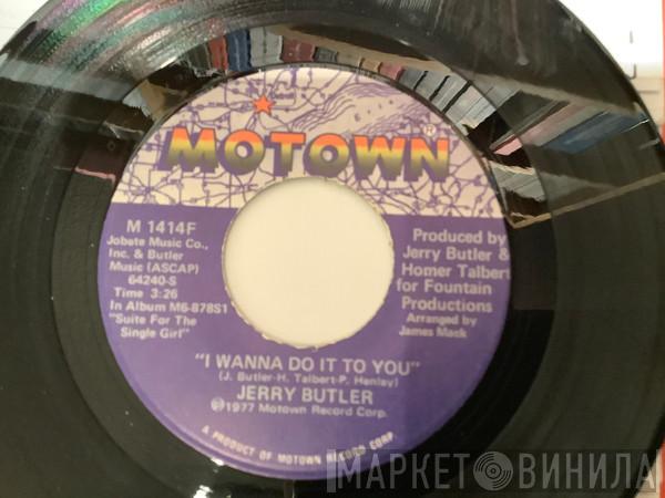  Jerry Butler  - I Wanna Do It To You / I Don't Wanna Be Reminded