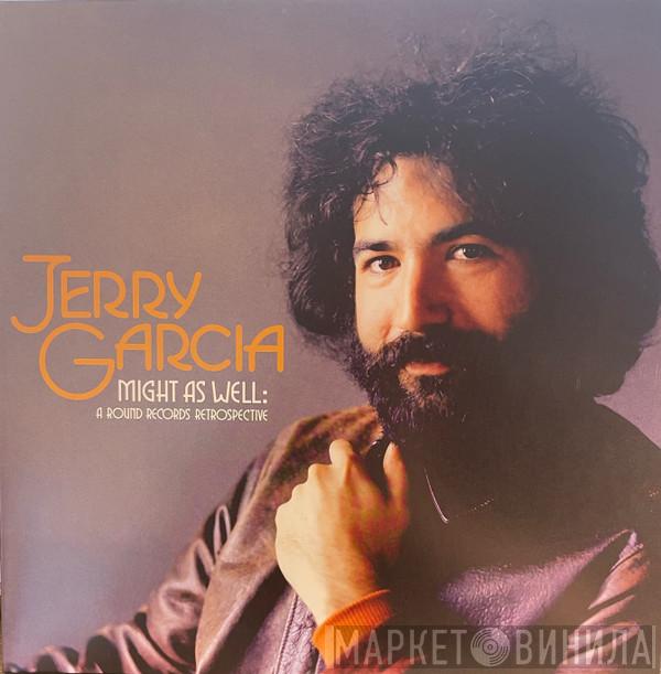  Jerry Garcia  - Might As Well: A Round Records Retrospective
