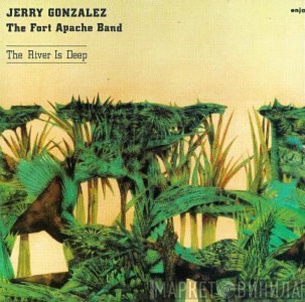 Jerry Gonzalez And The Fort Apache Band - The River Is Deep