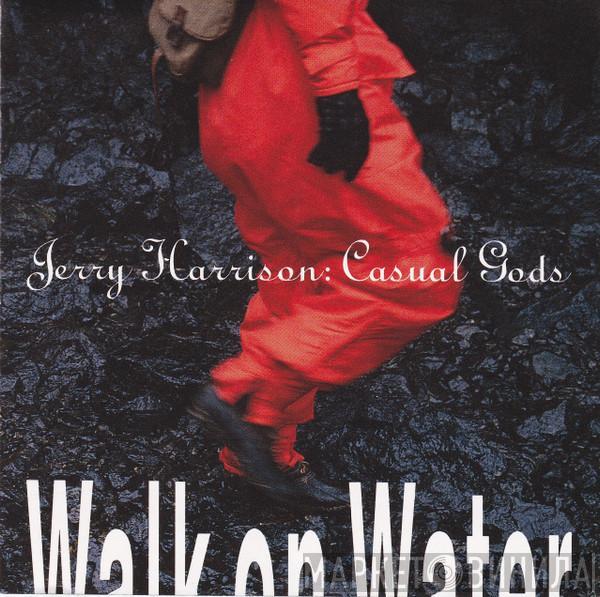 Jerry Harrison: Casual Gods  - Walk On Water