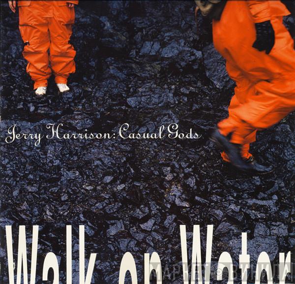  Jerry Harrison: Casual Gods  - Walk On Water