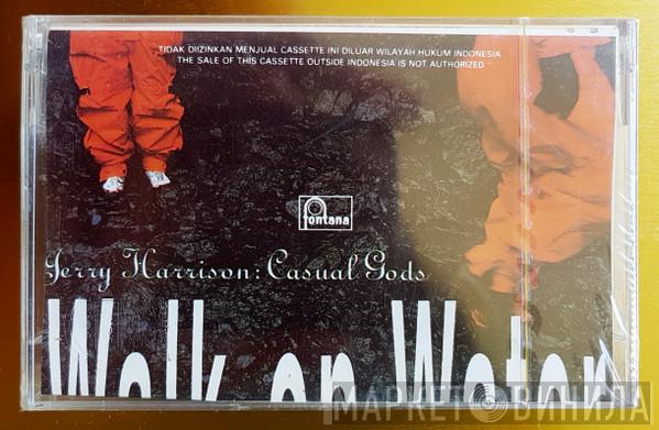  Jerry Harrison: Casual Gods  - Walk On Water