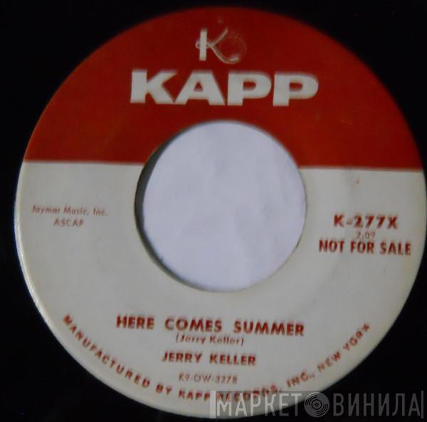  Jerry Keller  - Here Comes Summer / Time Has A Way