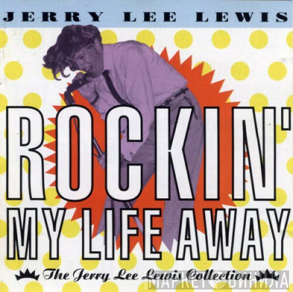 Jerry Lee Lewis - Rockin' My Life Away - The Jerry Lee Lewis Collection