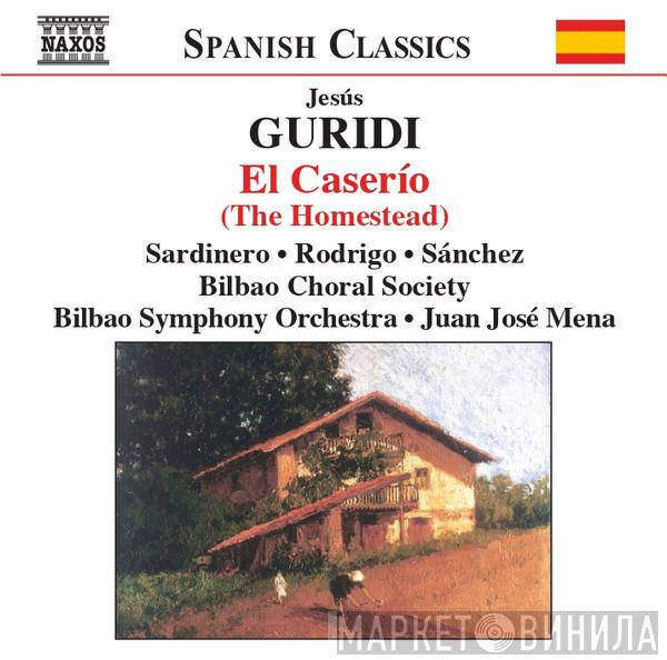 , Jesús Guridi , Bilbao Choral Society , Orquesta Sinfonica De Bilbao , Juanjo Mena , Vicente Sardinero , Ana Rodrigo  Emilio Sánchez   - El caserío = The Homestead