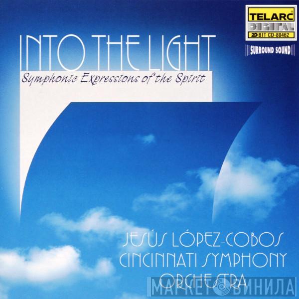 Jesús López-Cobos, Cincinnati Symphony Orchestra - Into The Light: Symphonic Expressions Of Spirit