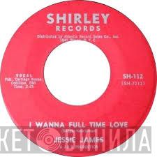 Jesse James  - I Wanna Full Time Love / I Gotta Little Girl