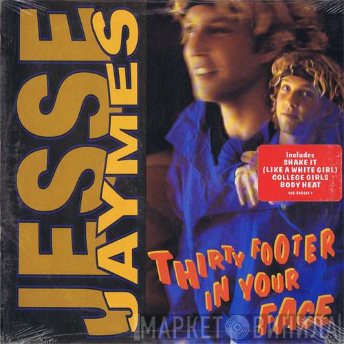  Jesse Jaymes  - Thirty Footer In Your Face