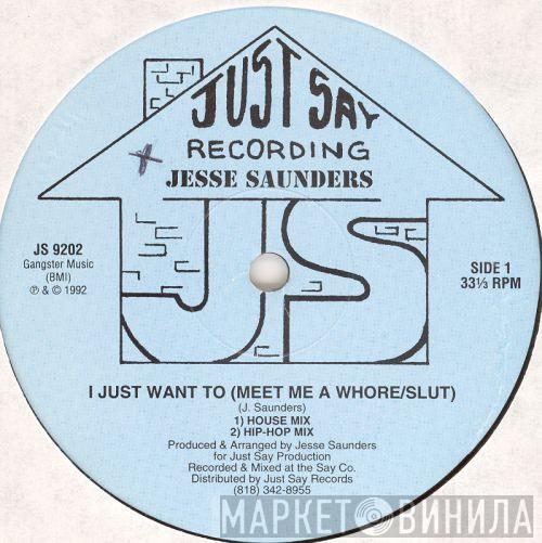 Jesse Saunders - I Just Want To (Meet Me A Whore/Slut)