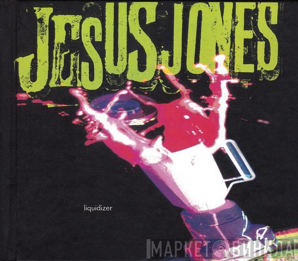  Jesus Jones  - Liquidizer