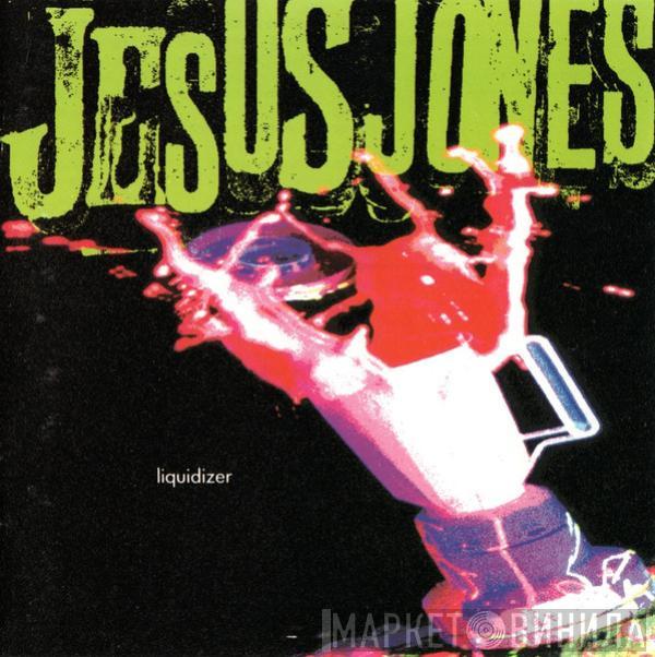  Jesus Jones  - Liquidizer