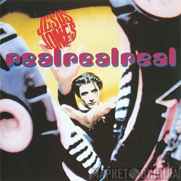  Jesus Jones  - Real, Real, Real