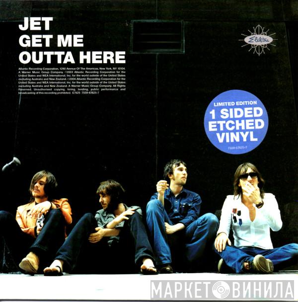Jet  - Get Me Outta Here