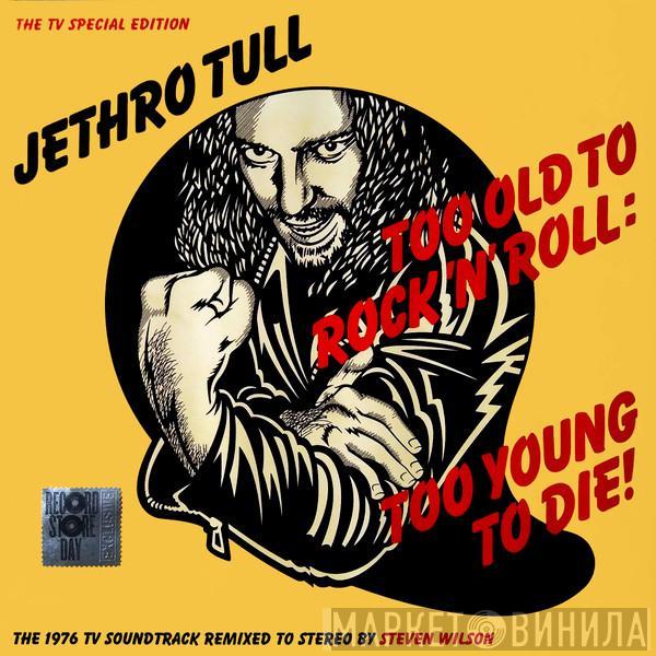  Jethro Tull  - Too Old To Rock 'N' Roll: Too Young To Die! (The TV Special Edition)