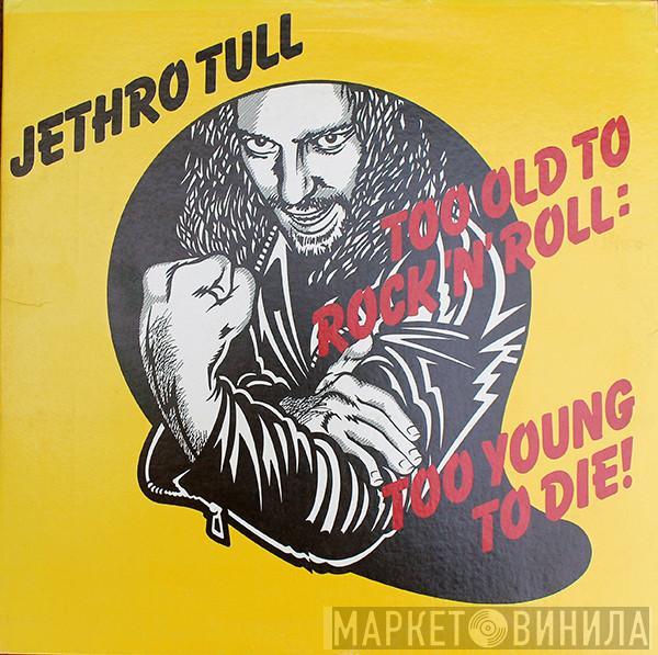 Jethro Tull - Too Old To Rock 'N' Roll: Too Young To Die!