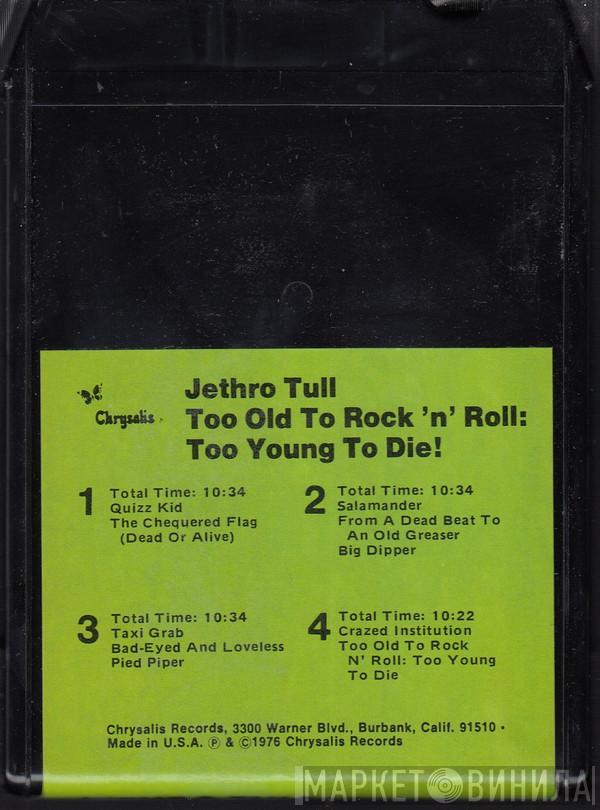  Jethro Tull  - Too Old To Rock 'N' Roll: Too Young To Die!