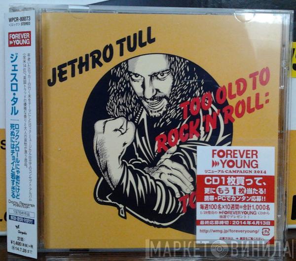  Jethro Tull  - Too Old To Rock 'N' Roll: Too Young To Die!