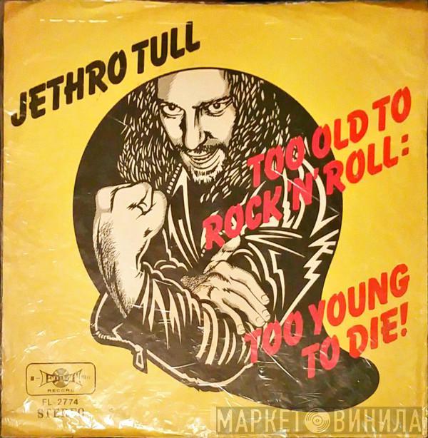  Jethro Tull  - Too Old To Rock 'N' Roll: Too Young To Die!
