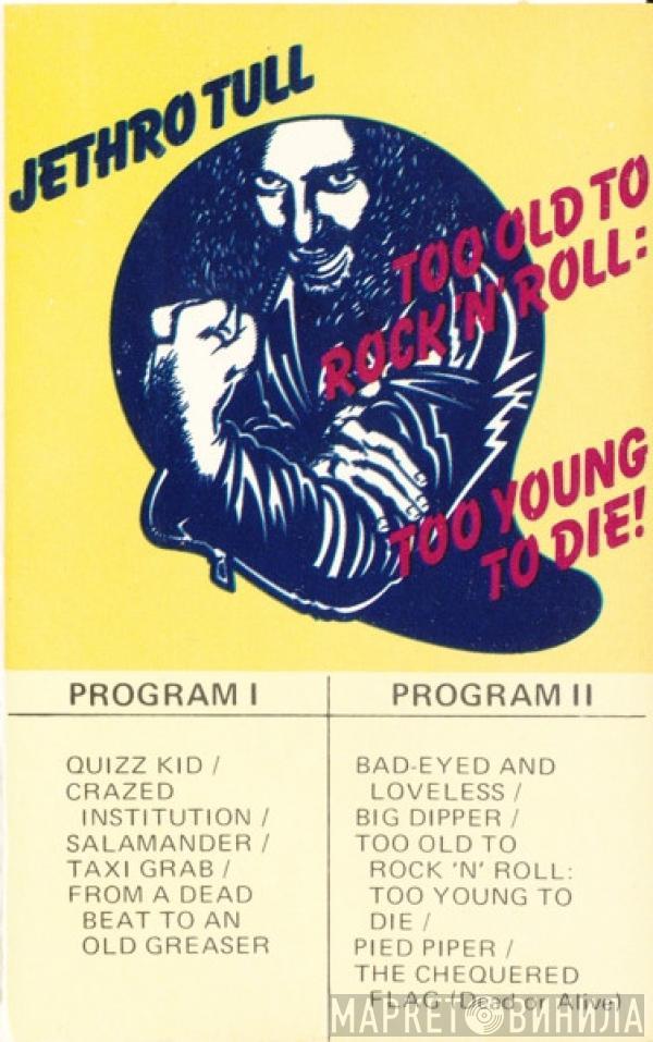  Jethro Tull  - Too Old To Rock 'N' Roll: Too Young To Die!