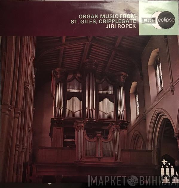 Jiří Ropek - Organ Music From St. Giles, Cripplegate