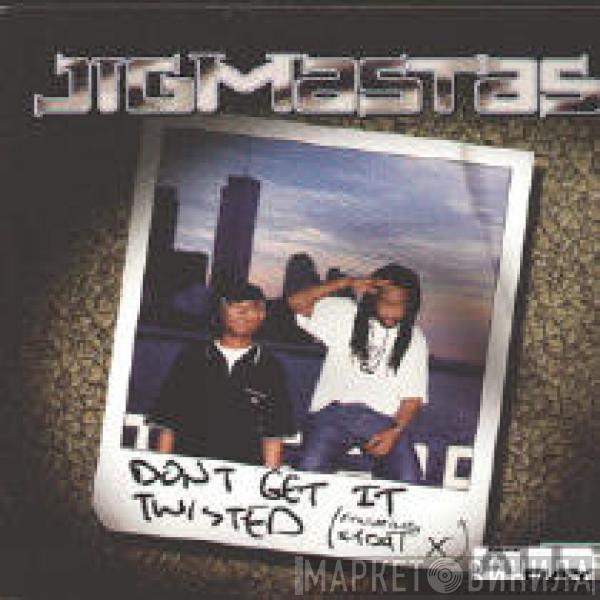 Jigmastas - Don't Get It Twisted